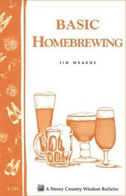 Basic Homebrewing : Storey Country Wisdom Bulletin A-144 (Storey Publishing Bulletin ; a-144)