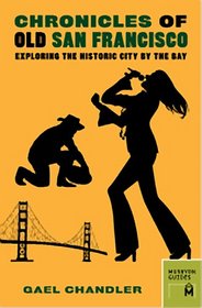 Chronicles of Old San Francisco: Exploring the Historic City by the Bay (Chronicles Series)