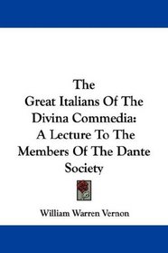 The Great Italians Of The Divina Commedia: A Lecture To The Members Of The Dante Society