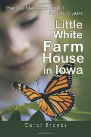 Little White Farm House In Iowa: Precious Memories Book1, the first 10 years