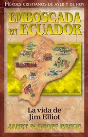 La vida de Jim Elliot: Emboscada en Ecuador (Heroes cristianos de ayer de hoy) (Spanish Edition)