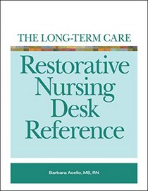 Long-Term Care Restorative Nursing Desk Reference