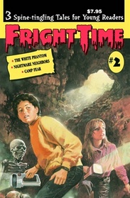 Fright Time #2 ...3 Spine Tingling Tales for Young Readers...The White Phantom...Nightmare Neighbors...Camp Fear
