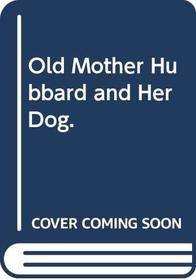 Old Mother Hubbard and Her Dog.