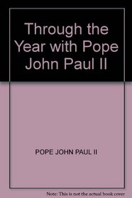 THROUGH THE YEAR WITH POPE JOHN PAUL II