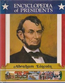Abraham Lincoln: Sixteenth President of the United States (Encyclopedia of Presidents)