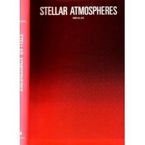 Stellar Atmospheres (A Series of books in astronomy and astrophysics)