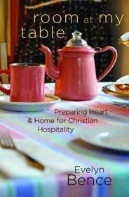 Room at My Table: Preparing Heart and Home for Christian Hospitality