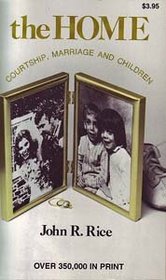 Home: Courtship, Marriage and Children : A Bible Manual of 22 Chapters on the Christian Home