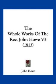 The Whole Works Of The Rev. John Howe V5 (1813)