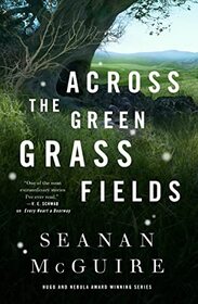 Across the Green Grass Fields (Wayward Children, Bk 6)