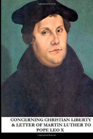 Concerning Christian Liberty & Letter of Martin Luther to Pope Leo X