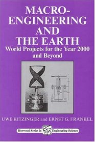 Macro-Engineering and the Earth: World Projects for Year 2000 and Beyond (Horwood Engineering Science Series.)