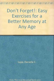 Don't Forget!: Easy Exercises for a Better Memory at Any Age