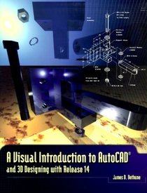 A Visual Introduction to AutoCAD and 3D Designing with Release 14