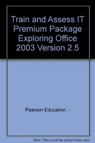 Train & Assess IT Premium Package Exploring Office 2003 Version 2.5