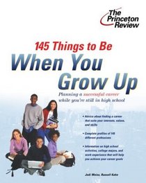 145 Things to Be When You Grow Up (Princeton Review Series)