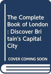 The Complete Book of London: Discover Britain's Capital City