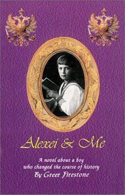 Alexei & Me: A Novel About a Boy Who Changed the Course of History