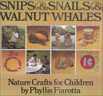 Snips and Snails and Walnut Whales: Nature Crafts for Children