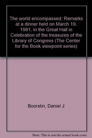 The world encompassed: Remarks at a dinner held on March 19, 1981, in the Great Hall in celebration of the treasures of the Library of Congress (The Center for the Book viewpoint series)