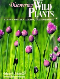 Discovering Wild Plants: Alaska, Western Canada, the Northwest