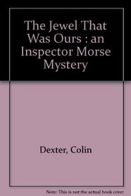 The Jewel That Was Ours: An Inspector Morse Mystery