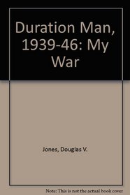 Duration Man, 1939-1946: My War