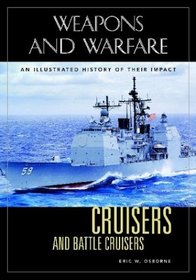 Cruisers and Battle Cruisers: An Illustrated History of Their Impact (Weapons and Warfare)