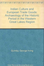 Indian Culture and European Trade Goods : The Archeology of the Historic Period in the Western Great Lakes Region