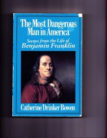 The Most Dangerous Man in America: Scenes from the Life of Benjamin Franklin