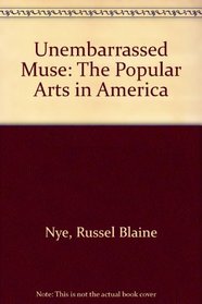 Unembarrassed Muse: The Popular Arts in America