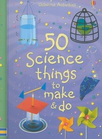 50 Science Things to Make & Do (Science Experiments)