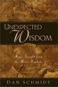 Unexpected Wisdom: Major Insight from the Minor Prophets
