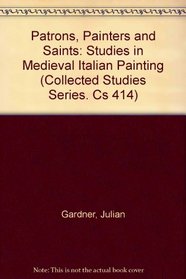 Patrons, Painters and Saints: Studies in Medieval Italian Painting (Collected Studies Series. Cs 414)