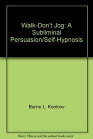 Walk-Don't Jog: A Subliminal Persuasion/Self-Hypnosis