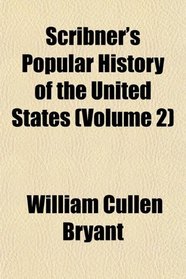Scribner's Popular History of the United States (Volume 2)