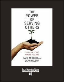 The Power of Serving Others (EasyRead Super Large 18pt Edition): You Can Start Here Where You Are