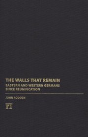 Walls That Remain: Eastern and Western Germans Since Reunification