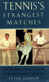 Tennis's Strangest Matches: Extraordinary but True Stories from over a Century of Tennis