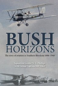 Bush Horizons: The Story of Aviation in Southern Rhodesia 1896-1940