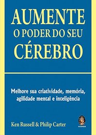 Aumente O Poder Do Seu Cerebro. Melhore Sua Criatividade, Memoria, Agilidade Mental E Inteligncia (Em Portuguese do Brasil)