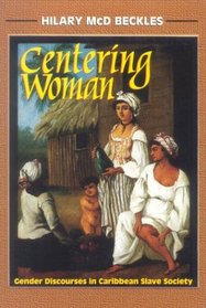 Centering woman: Gender discourses in Caribbean slave society