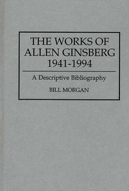 The Works of Allen Ginsberg, 1941-1994: A Descriptive Bibliography (Bibliographies and Indexes in American Literature)