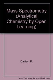 Mass Spectrometry: Analytical Chemistry by Open Learning (Analytical Chemistry by Open Learning S.)