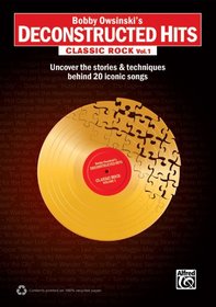 Classic Rock: Uncover the Stories & Techniques Behind 20 Iconic Songs (Deconstructed Hits)