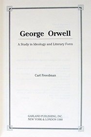 George Orwell: A Study in Ideology and Literary Form (Outstanding Dissertations in American and English Literature)