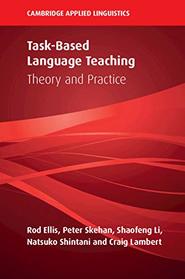 Task-Based Language Teaching: Theory and Practice (Cambridge Applied Linguistics)