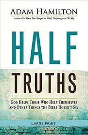 Half Truths [Large Print]: God Helps Those Who Help Themselves and Other Things the Bible Doesn't Say