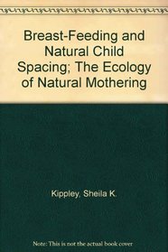 Breast-Feeding and Natural Child Spacing; The Ecology of Natural Mothering